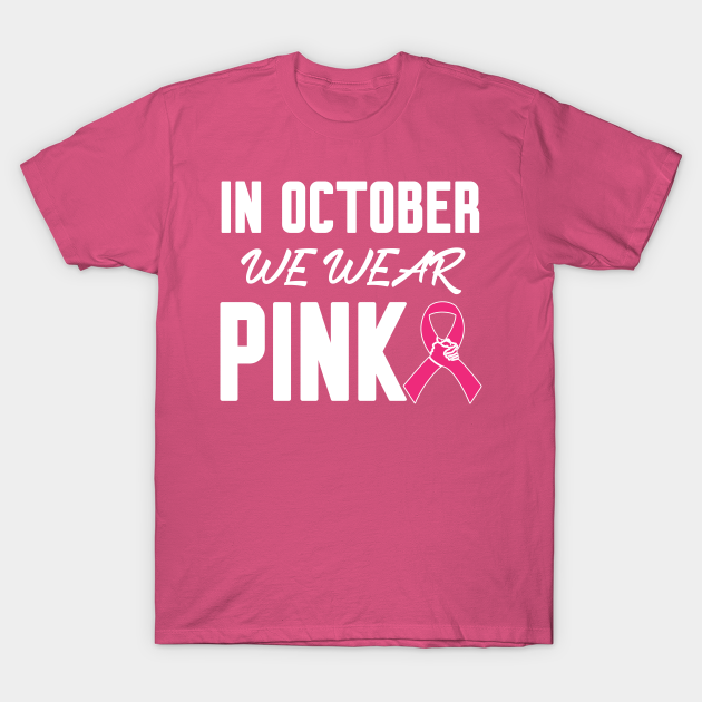 In October We Wear Pink In October We Wear Pink TShirt TeePublic